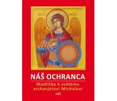 NÁŠ OCHRANCA Modlitebník k svätému archanielovi Michalovi (zostavil Zenon Ziólkowski)